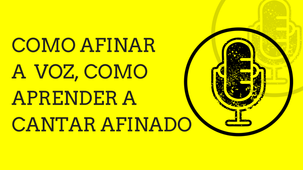 Como Afinar a Voz, Como Aprender a Cantar Afinado