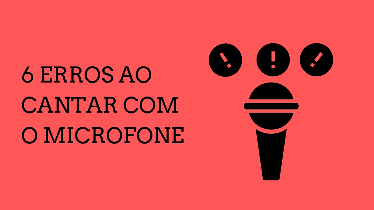 6 Erros ao Cantar com o Microfone